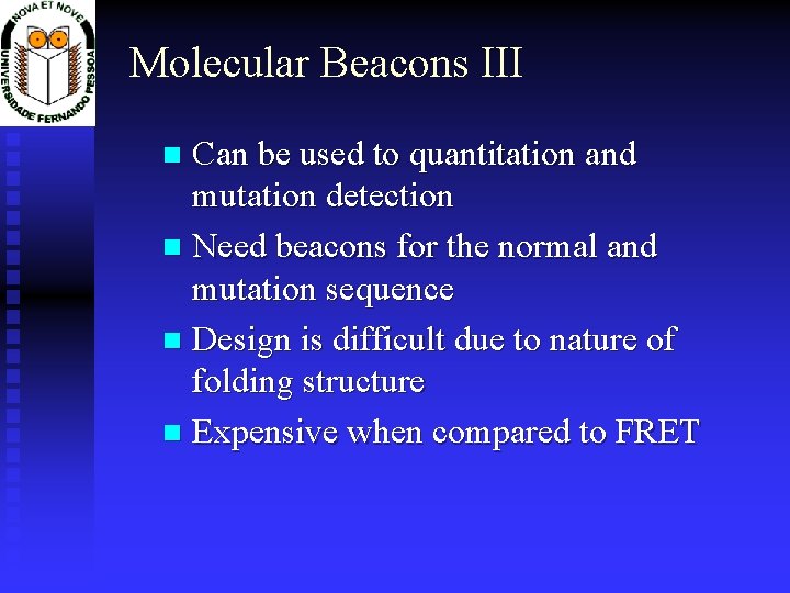 Molecular Beacons III Can be used to quantitation and mutation detection Need beacons for