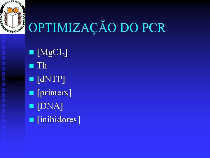 OPTIMIZAÇÃO DO PCR [Mg. Cl 2] Th [d. NTP] [primers] [DNA] [inibidores] 