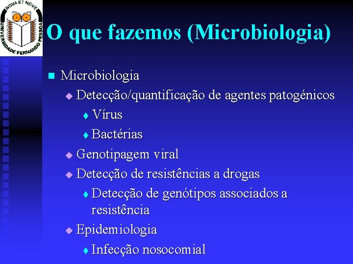 O que fazemos (Microbiologia) Microbiologia u Detecção/quantificação de agentes patogénicos t Vírus t Bactérias