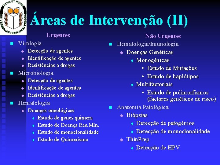 Áreas de Intervenção (II) Urgentes Virologia u u u Detecção de agentes Identificação de