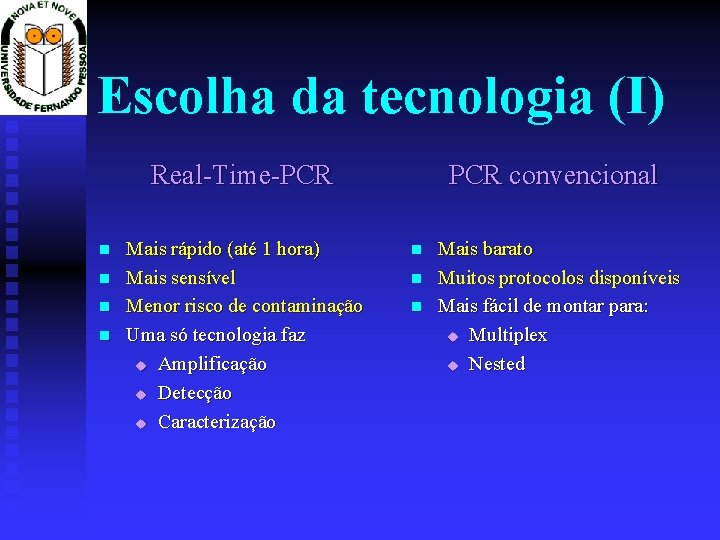 Escolha da tecnologia (I) Real-Time-PCR Mais rápido (até 1 hora) Mais sensível Menor risco