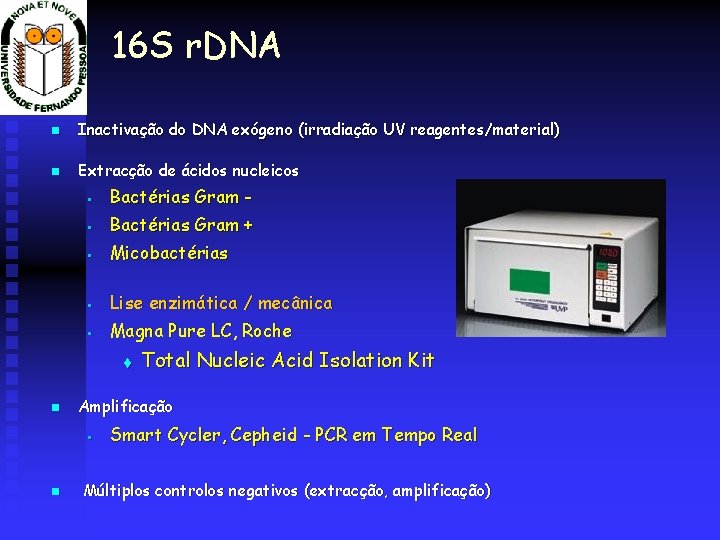 16 S r. DNA Inactivação do DNA exógeno (irradiação UV reagentes/material) Extracção de ácidos