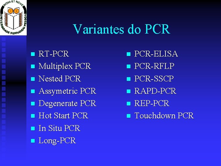 Variantes do PCR RT-PCR Multiplex PCR Nested PCR Assymetric PCR Degenerate PCR Hot Start