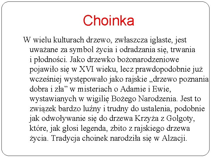 Choinka W wielu kulturach drzewo, zwłaszcza iglaste, jest uważane za symbol życia i odradzania