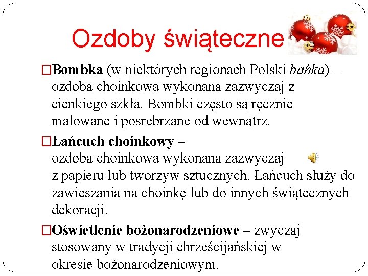 Ozdoby świąteczne �Bombka (w niektórych regionach Polski bańka) – ozdoba choinkowa wykonana zazwyczaj z