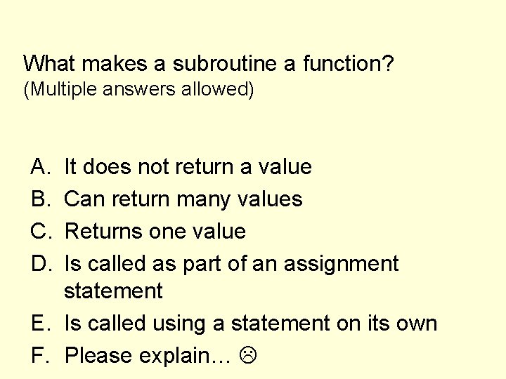 What makes a subroutine a function? (Multiple answers allowed) A. B. C. D. It