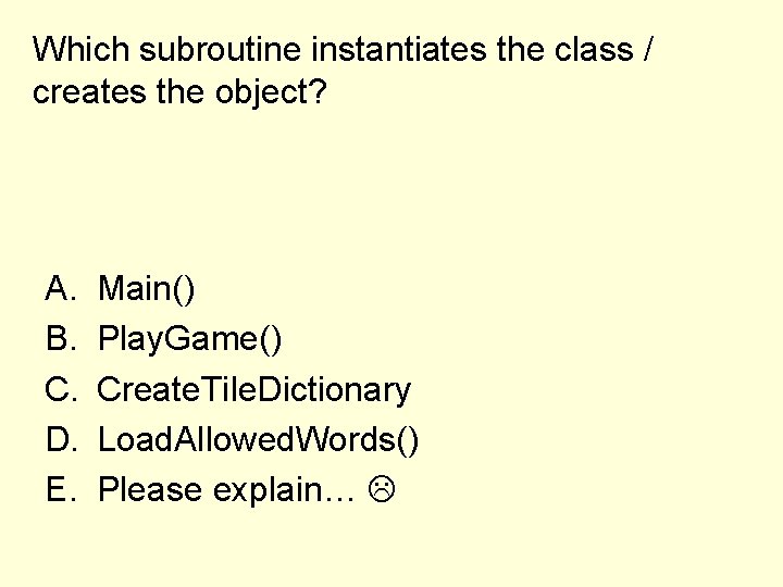 Which subroutine instantiates the class / creates the object? A. B. C. D. E.