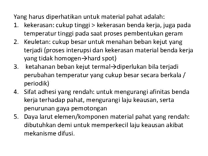 Yang harus diperhatikan untuk material pahat adalah: 1. kekerasan: cukup tinggi > kekerasan benda