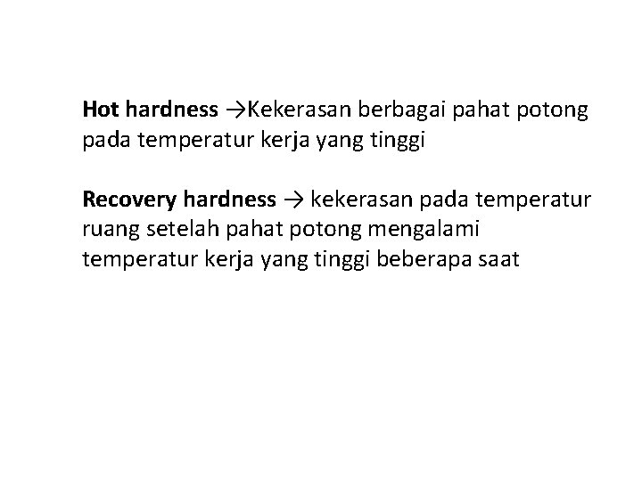 Hot hardness →Kekerasan berbagai pahat potong pada temperatur kerja yang tinggi Recovery hardness →