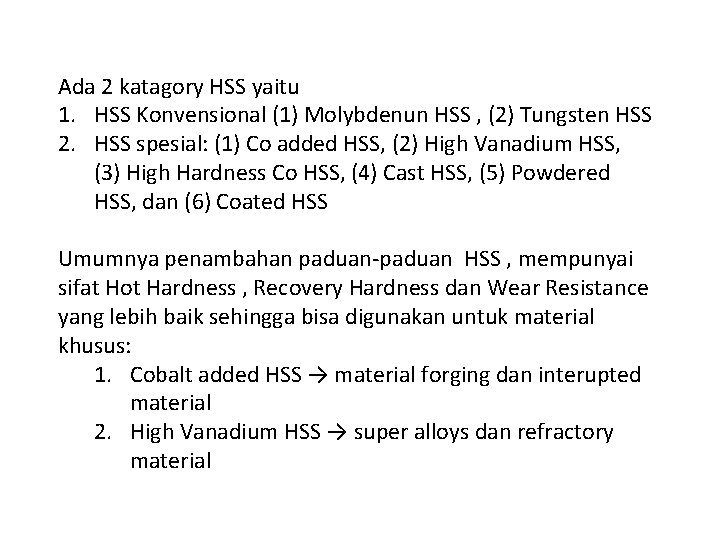 Ada 2 katagory HSS yaitu 1. HSS Konvensional (1) Molybdenun HSS , (2) Tungsten