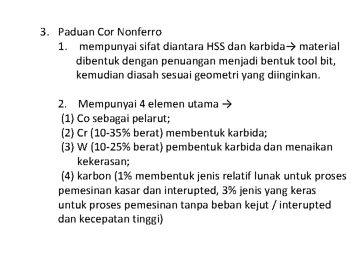 3. Paduan Cor Nonferro 1. mempunyai sifat diantara HSS dan karbida→ material dibentuk dengan