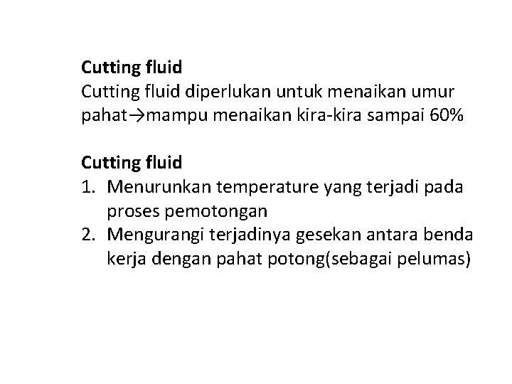 Cutting fluid diperlukan untuk menaikan umur pahat→mampu menaikan kira-kira sampai 60% Cutting fluid 1.