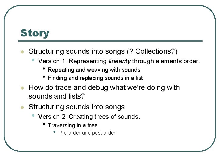 Story l l l Structuring sounds into songs (? Collections? ) • Version 1: