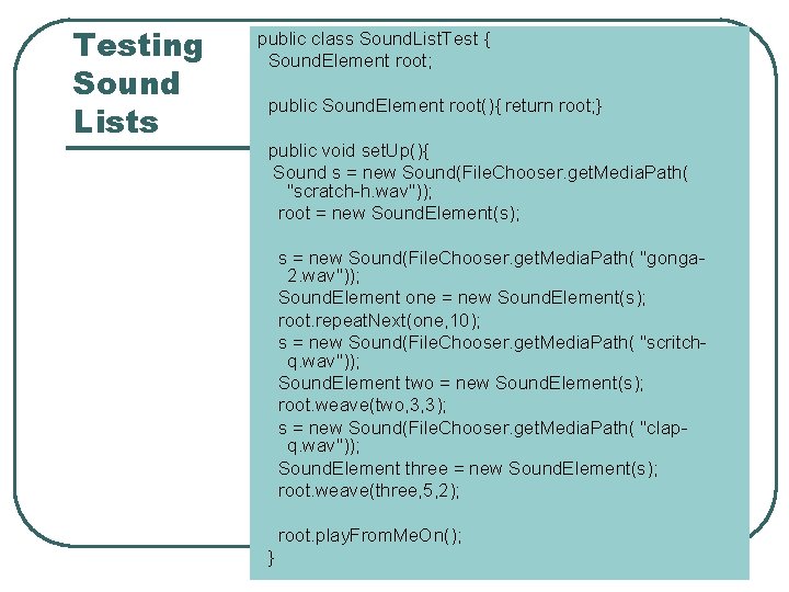 Testing Sound Lists public class Sound. List. Test { Sound. Element root; public Sound.