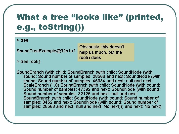 What a tree “looks like” (printed, e. g. , to. String()) > tree Obviously,