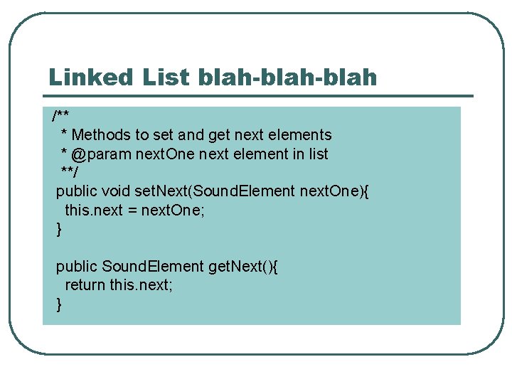 Linked List blah-blah /** * Methods to set and get next elements * @param