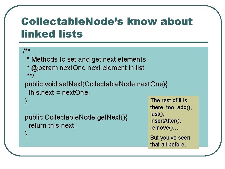 Collectable. Node’s know about linked lists /** * Methods to set and get next