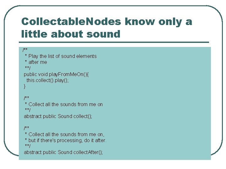 Collectable. Nodes know only a little about sound /** * Play the list of