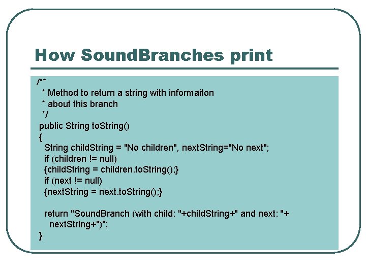 How Sound. Branches print /** * Method to return a string with informaiton *