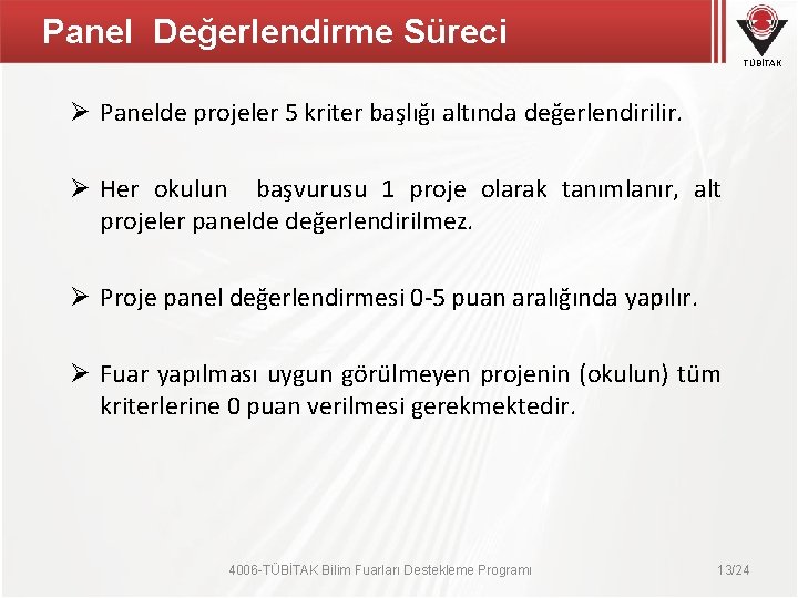 Panel Değerlendirme Süreci TÜBİTAK Ø Panelde projeler 5 kriter başlığı altında değerlendirilir. Ø Her