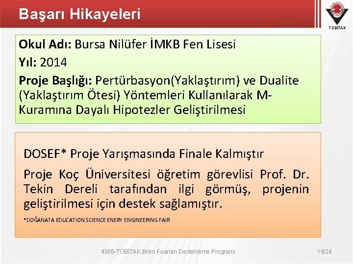 Başarı Hikayeleri TÜBİTAK Okul Adı: Bursa Nilüfer İMKB Fen Lisesi Yıl: 2014 Proje Başlığı: