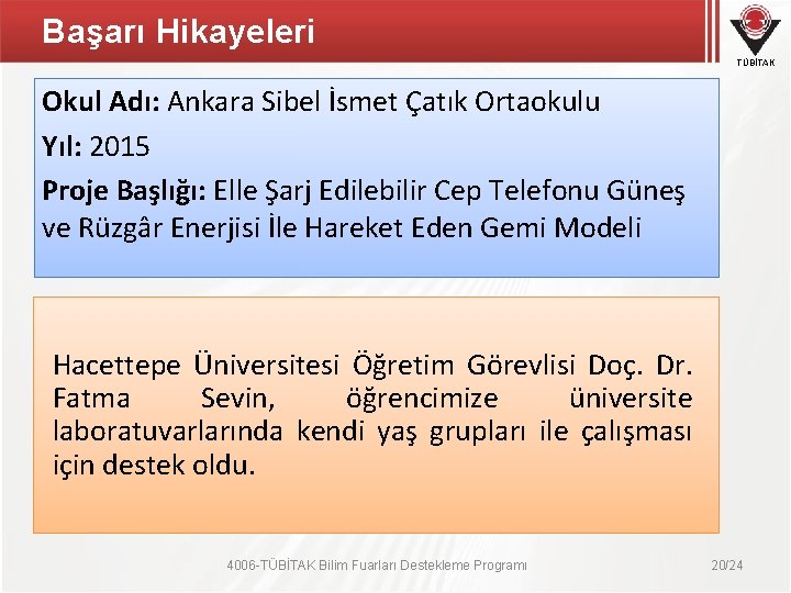 Başarı Hikayeleri TÜBİTAK Okul Adı: Ankara Sibel İsmet Çatık Ortaokulu Yıl: 2015 Proje Başlığı: