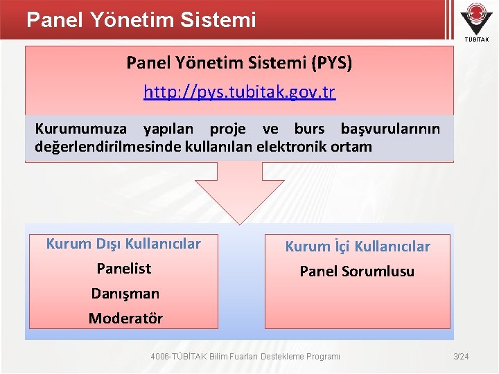 Panel Yönetim Sistemi TÜBİTAK Panel Yönetim Sistemi (PYS) http: //pys. tubitak. gov. tr Kurumumuza