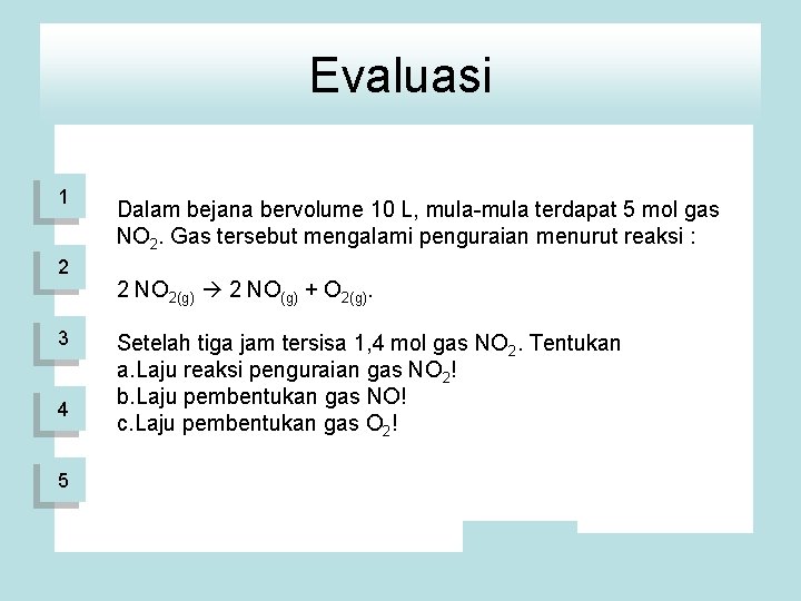 Evaluasi 1 2 3 4 5 Dalam bejana bervolume 10 L, mula-mula terdapat 5