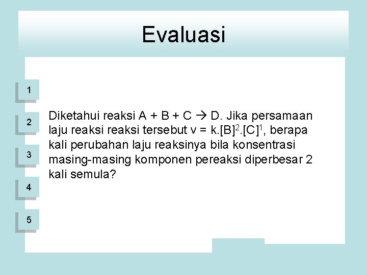 Evaluasi 1 2 3 4 5 Diketahui reaksi A + B + C D.