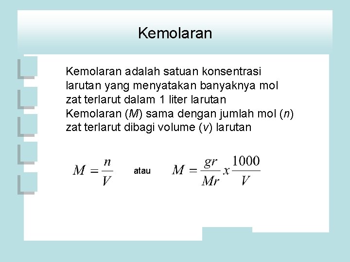 Kemolaran adalah satuan konsentrasi larutan yang menyatakan banyaknya mol zat terlarut dalam 1 liter