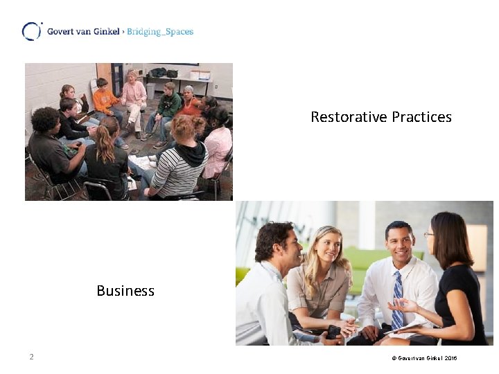 Restorative Practices Business 2 © Govert van Ginkel 2016 