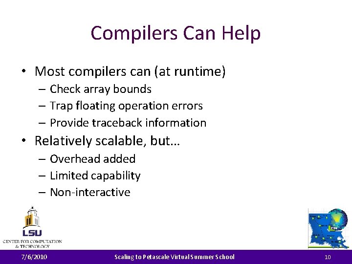 Compilers Can Help • Most compilers can (at runtime) – Check array bounds –