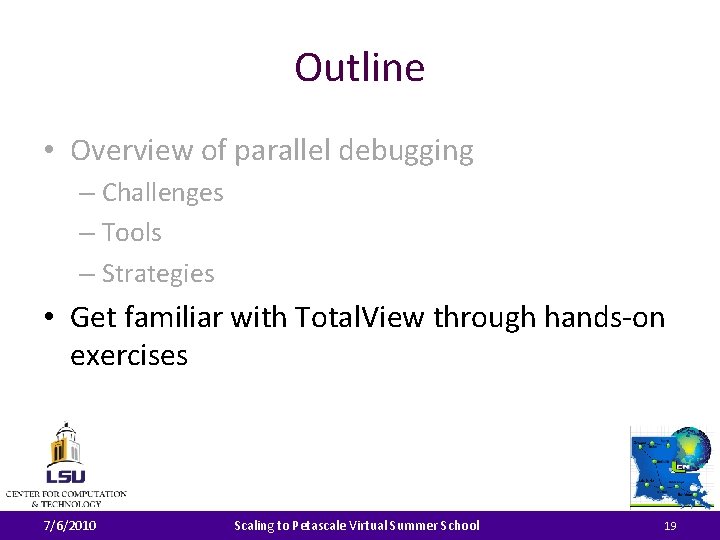 Outline • Overview of parallel debugging – Challenges – Tools – Strategies • Get