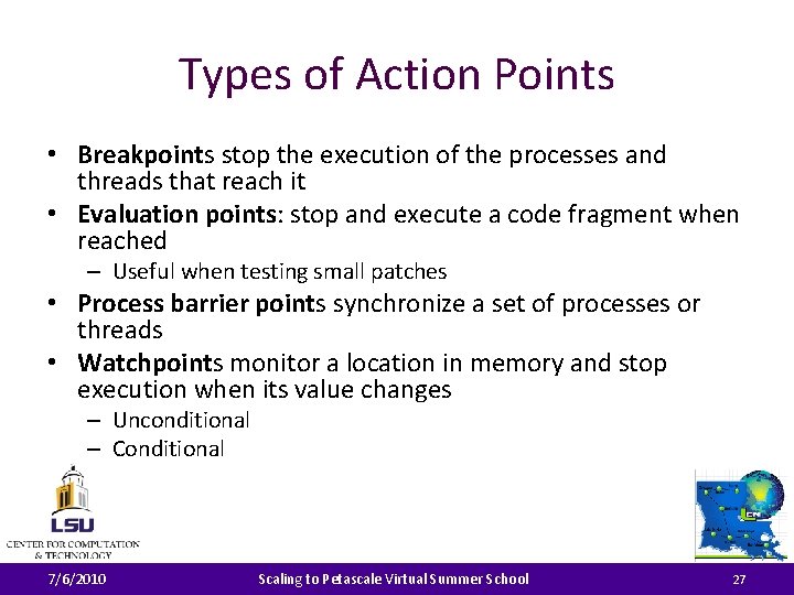 Types of Action Points • Breakpoints stop the execution of the processes and threads