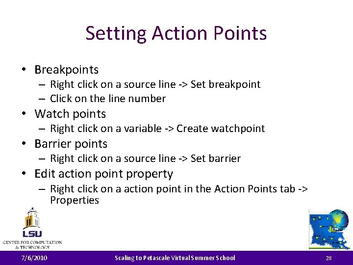 Setting Action Points • Breakpoints – Right click on a source line -> Set