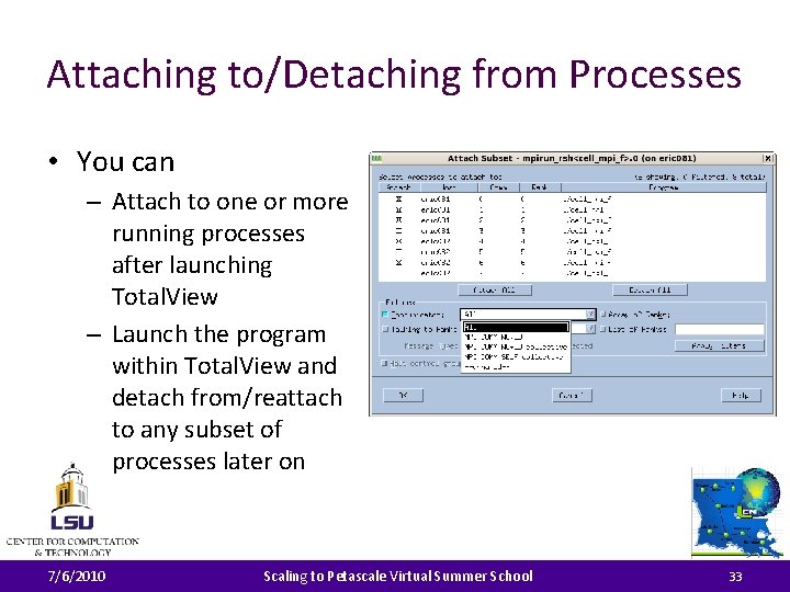 Attaching to/Detaching from Processes • You can – Attach to one or more running