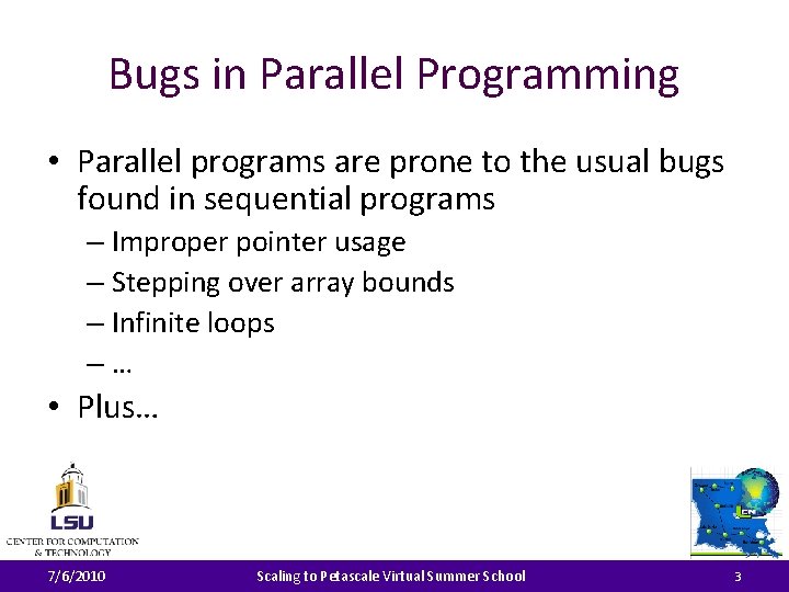 Bugs in Parallel Programming • Parallel programs are prone to the usual bugs found