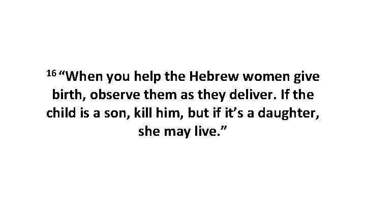 16 “When you help the Hebrew women give birth, observe them as they deliver.