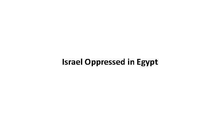 Israel Oppressed in Egypt 