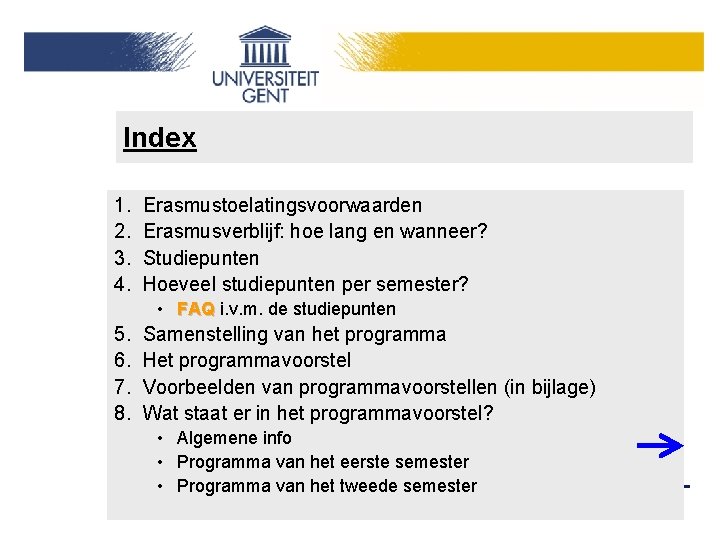 Index 1. 2. 3. 4. Erasmustoelatingsvoorwaarden Erasmusverblijf: hoe lang en wanneer? Studiepunten Hoeveel studiepunten