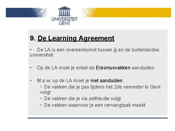 9. De Learning Agreement • De LA is een overeenkomst tussen jij en de