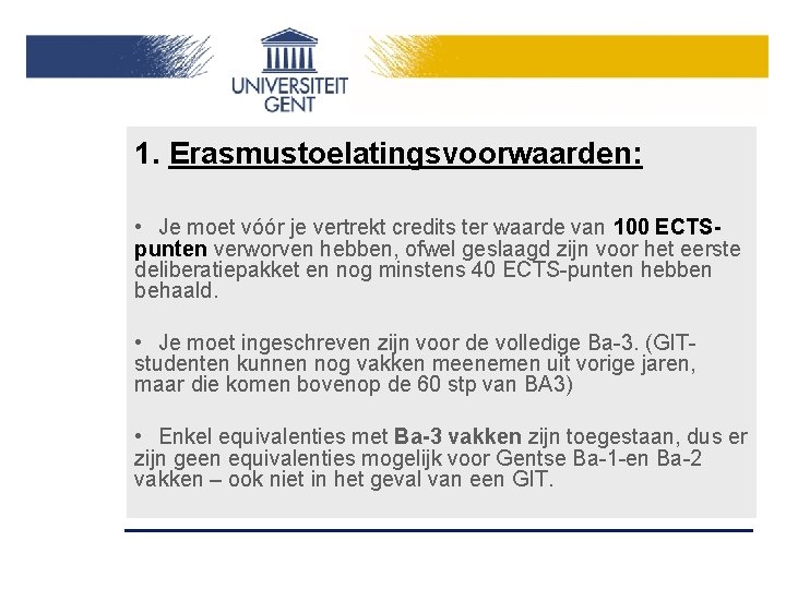 1. Erasmustoelatingsvoorwaarden: • Je moet vóór je vertrekt credits ter waarde van 100 ECTSpunten