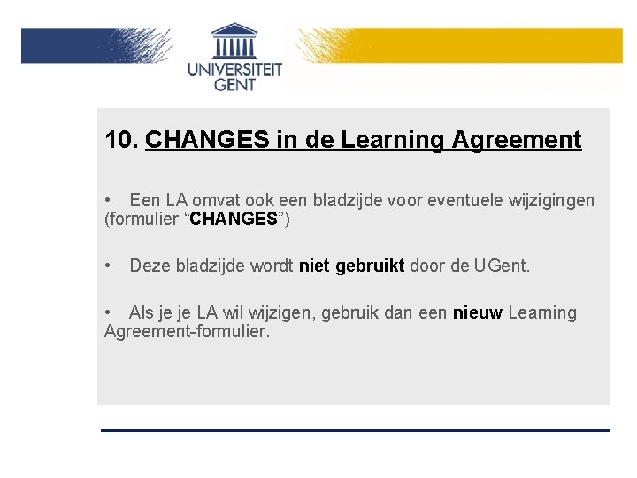 10. CHANGES in de Learning Agreement • Een LA omvat ook een bladzijde voor