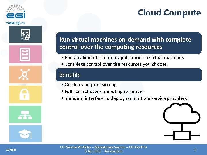 Cloud Compute Run virtual machines on-demand with complete control over the computing resources •