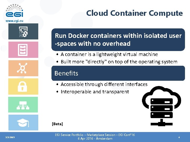 Cloud Container Compute Run Docker containers within isolated user -spaces with no overhead •