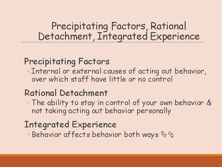 Precipitating Factors, Rational Detachment, Integrated Experience Precipitating Factors ◦ Internal or external causes of