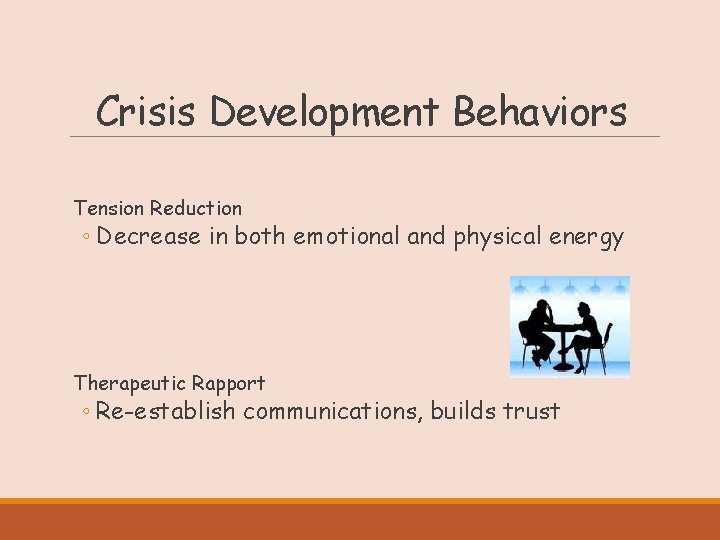 Crisis Development Behaviors Tension Reduction ◦ Decrease in both emotional and physical energy Therapeutic