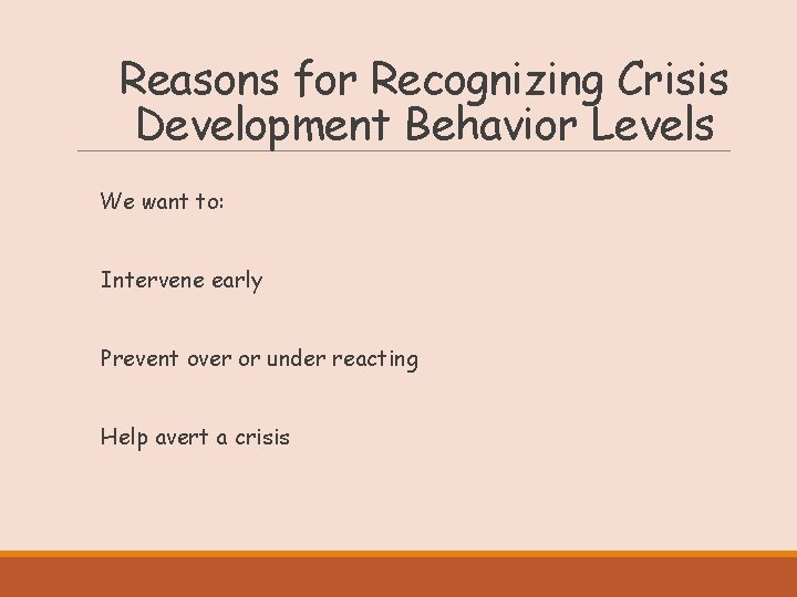 Reasons for Recognizing Crisis Development Behavior Levels We want to: Intervene early Prevent over