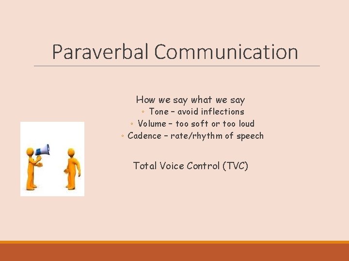 Paraverbal Communication How we say what we say ◦ Tone – avoid inflections ◦