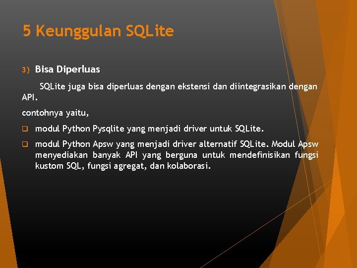5 Keunggulan SQLite 3) Bisa Diperluas SQLite juga bisa diperluas dengan ekstensi dan diintegrasikan